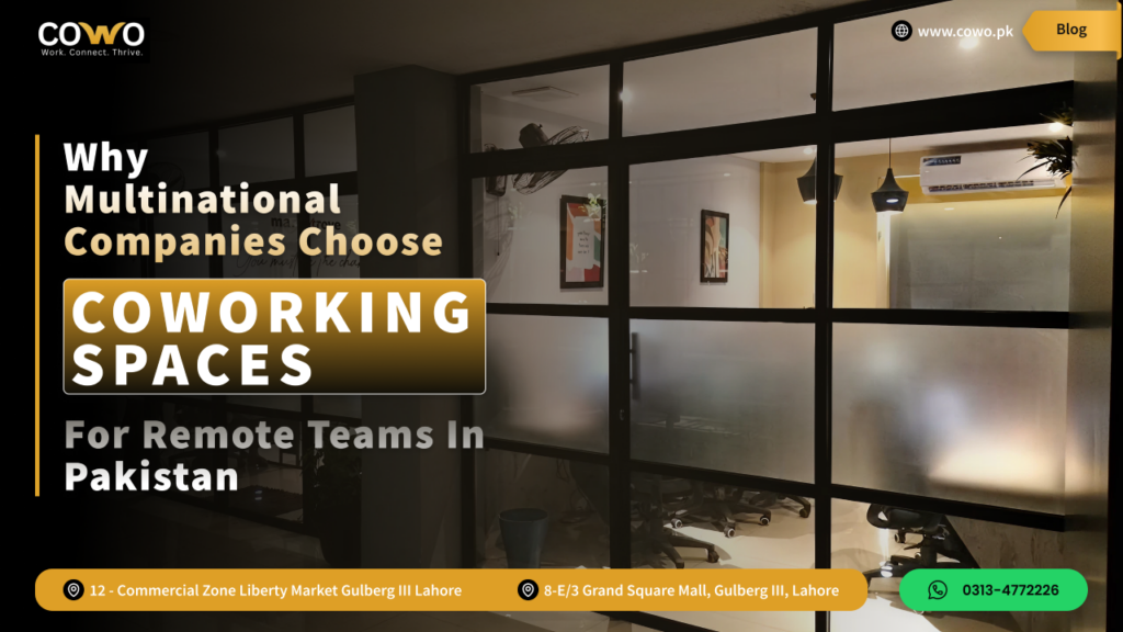 Why Multinational Companies Choose Coworking Spaces for Remote Teams in Pakistan